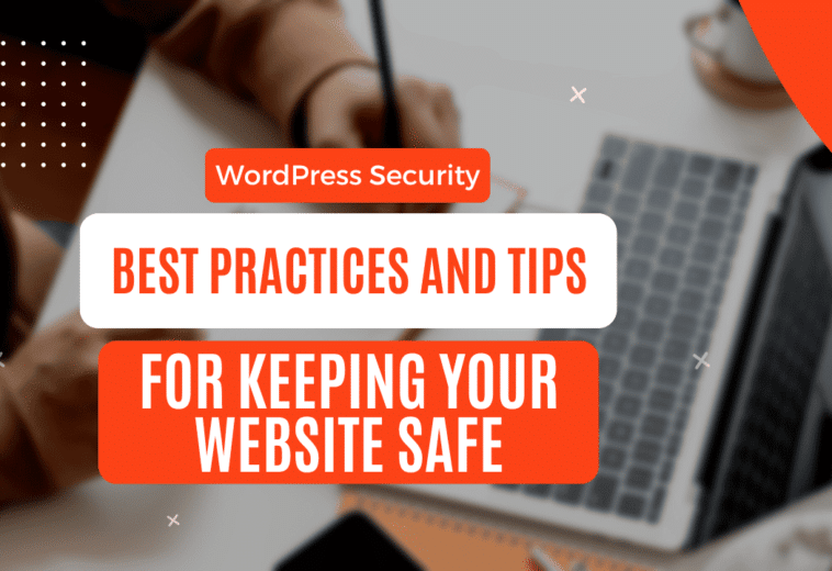 WordPress-Security-Best-Practices-and-Tips-for-Keeping-Your-Website-Safe-758x520